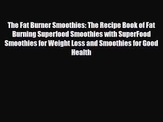 Read ‪The Fat Burner Smoothies: The Recipe Book of Fat Burning Superfood Smoothies with SuperFood‬