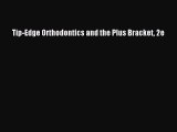 Download Tip-Edge Orthodontics and the Plus Bracket 2e Ebook Online