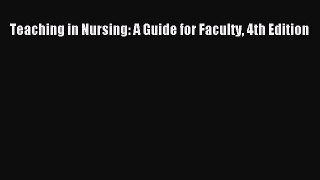 Read Teaching in Nursing: A Guide for Faculty 4th Edition Ebook Free