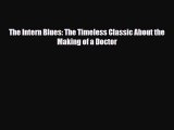 PDF The Intern Blues: The Timeless Classic About the Making of a Doctor  Read Online
