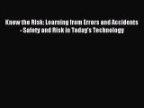 Read Know the Risk: Learning from Errors and Accidents - Safety and Risk in Today's Technology