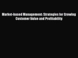 Read Market-based Management: Strategies for Growing Customer Value and Profitability PDF Free