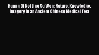 Read Huang Di Nei Jing Su Wen: Nature Knowledge Imagery in an Ancient Chinese Medical Text