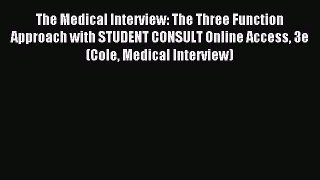 Read The Medical Interview: The Three Function Approach with STUDENT CONSULT Online Access