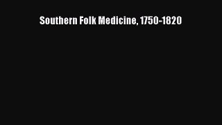 Read Southern Folk Medicine 1750-1820 Ebook Free