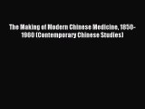 Read The Making of Modern Chinese Medicine 1850-1960 (Contemporary Chinese Studies) Ebook Free