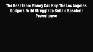 Read The Best Team Money Can Buy: The Los Angeles Dodgers' Wild Struggle to Build a Baseball