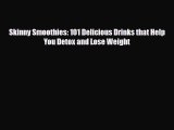 Read ‪Skinny Smoothies: 101 Delicious Drinks that Help You Detox and Lose Weight‬ Ebook Free