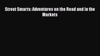 Read Street Smarts: Adventures on the Road and in the Markets Ebook Free