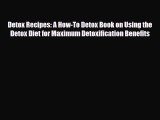 Read ‪Detox Recipes: A How-To Detox Book on Using the Detox Diet for Maximum Detoxification