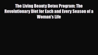 Read ‪The Living Beauty Detox Program: The Revolutionary Diet for Each and Every Season of
