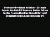 Read ‪Homemade Deodorant: Made Easy - 37 Simple Organic Non-Toxic DIY Deodorant Recipes To
