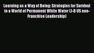 Read Learning as a Way of Being: Strategies for Survival in a World of Permanent White Water