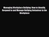 Read Managing Workplace Bullying: How to Identify Respond to and Manage Bullying Behaviour