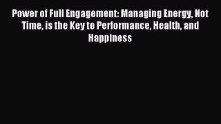 Read Power of Full Engagement: Managing Energy Not Time is the Key to Performance Health and