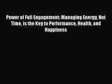 Read Power of Full Engagement: Managing Energy Not Time is the Key to Performance Health and