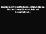 Read Essentials of Physical Medicine and Rehabilitation: Musculoskeletal Disorders Pain and