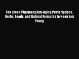 The Green Pharmacy Anti-Aging Prescriptions: Herbs Foods and Natural Formulas to Keep You YoungPDF