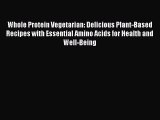 Download Whole Protein Vegetarian: Delicious Plant-Based Recipes with Essential Amino Acids