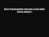 Download Basic Psychoanalytic Concepts on the Libido Theory: Volume 1 [PDF] Online