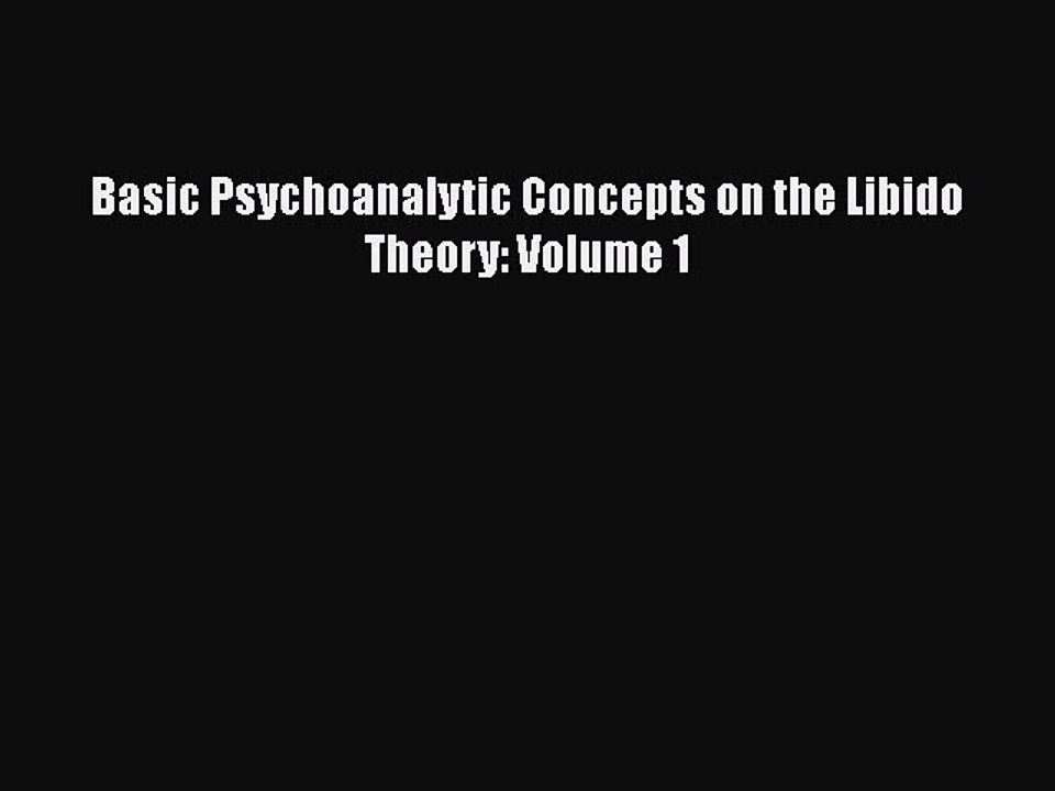 Download Basic Psychoanalytic Concepts on the Libido Theory: Volume 1 [PDF] Online