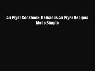 Read Air Fryer Cookbook: Delicious Air Fryer Recipes Made Simple Ebook