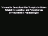 PDF Taboo or Not Taboo: Forbidden Thoughts Forbidden Acts in Psychoanalysis and Psychotherapy