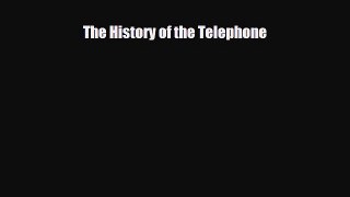 Read ‪The History of the Telephone Ebook Free