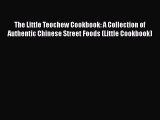 Read The Little Teochew Cookbook: A Collection of Authentic Chinese Street Foods (Little Cookbook)