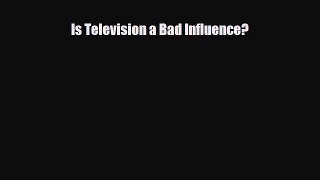 Download ‪Is Television a Bad Influence? PDF Free