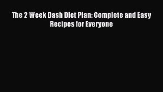 Download The 2 Week Dash Diet Plan: Complete and Easy Recipes for Everyone PDF