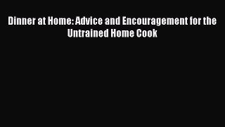 Read Dinner at Home: Advice and Encouragement for the Untrained Home Cook Ebook