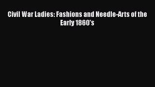 Civil War Ladies: Fashions and Needle-Arts of the Early 1860'sDownload Civil War Ladies: Fashions