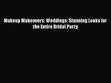 Makeup Makeovers: Weddings: Stunning Looks for the Entire Bridal PartyPDF Makeup Makeovers: