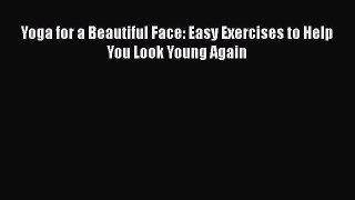 Yoga for a Beautiful Face: Easy Exercises to Help You Look Young AgainPDF Yoga for a Beautiful