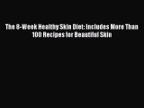 The 8-Week Healthy Skin Diet: Includes More Than 100 Recipes for Beautiful SkinPDF The 8-Week
