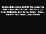 Homemade Cosmetics: Over 100 Recipes You Can Make at Home: (Facials - Baths - Hair Rinses -PDF