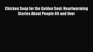 Read Chicken Soup for the Golden Soul: Heartwarming Stories About People 60 and Over PDF Free