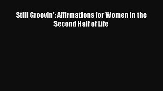 Read Still Groovin': Affirmations for Women in the Second Half of Life Ebook Free