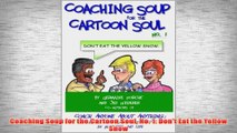 Free PDF Download  Coaching Soup for the Cartoon Soul No 1 Dont Eat the Yellow Snow Read Online