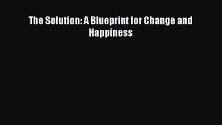 PDF The Solution: A Blueprint for Change and Happiness  EBook