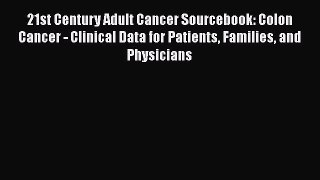 Read 21st Century Adult Cancer Sourcebook: Colon Cancer - Clinical Data for Patients Families