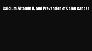 Read Calcium Vitamin D and Prevention of Colon Cancer Ebook Online