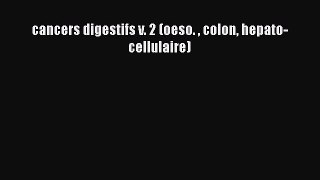 Download cancers digestifs v. 2 (oeso.  colon hepato-cellulaire) Ebook Free