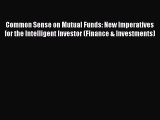Download Common Sense on Mutual Funds: New Imperatives for the Intelligent Investor (Finance