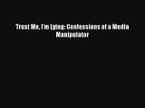 Read Trust Me I'm Lying: Confessions of a Media Manipulator Ebook Free