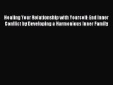 Read Healing Your Relationship with Yourself: End Inner Conflict by Developing a Harmonious