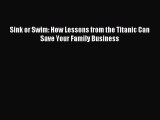 Read Sink or Swim: How Lessons from the Titanic Can Save Your Family Business Ebook Free