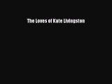 [PDF] The Loves of Kate Livingston [Download] Full Ebook