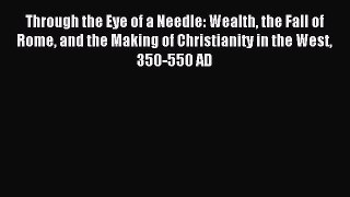 Read Through the Eye of a Needle: Wealth the Fall of Rome and the Making of Christianity in